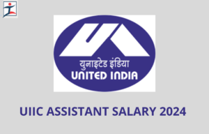UIIC Assistant Salary 2024