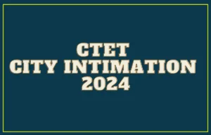 CTET City Intimation 2024