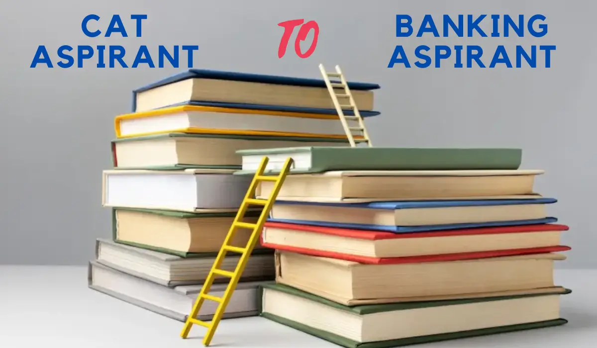 CAT Aspirant to Banking Aspirant