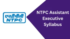 NTPC Assistant Executive Syllabus