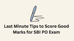 Last Minute Tips to Score Good Marks for SBI PO Exam