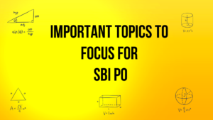 Important Topics to Focus for SBI PO Exam 2025