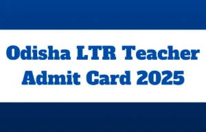 Odisha LTR Teacher Admit Card 2025