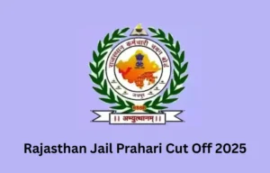 Rajasthan Jail Prahari Cut Off 2025