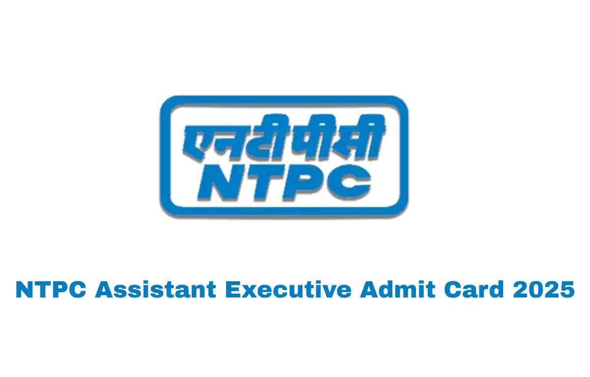NTPC Assistant Executive Admit Card 2025