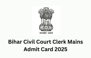 Bihar Civil Court Clerk Mains Admit Card 2025