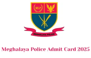 Meghalaya Police Admit Card 2025