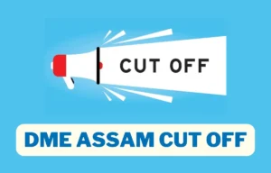 DME Assam Cut Off