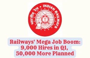 Railways' Mega Job Boom- 9,000 Hires in Q1, 50,000 More Planned