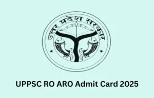 UPPSC RO ARO Admit Card 2025
