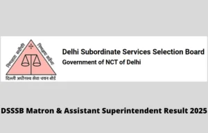 DSSSB Matron & Assistant Superintendent Result 2025