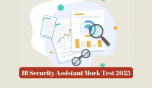 IB Security Assistant Official Mock Test 2025 Link Out, Practice Now