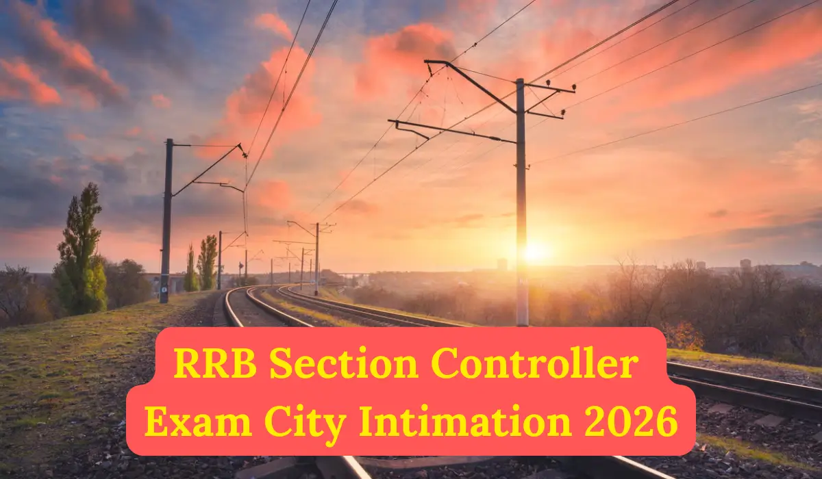 RRB Section Controller Exam City Intimation 2026