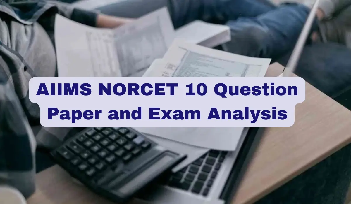 AIIMS NORCET 10 Question Paper and Exam Analysis