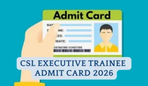 csl executive trainee admit card 2026