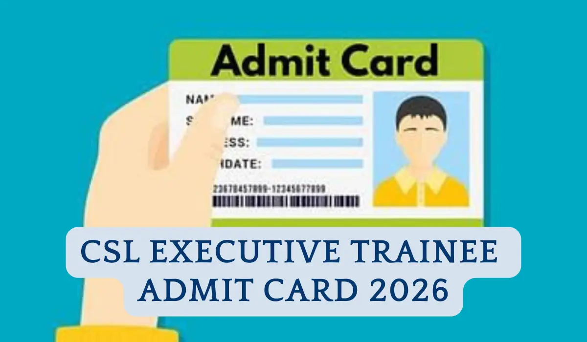 csl executive trainee admit card 2026
