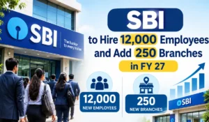 SBI to Hire 12,000 Employees and Add 250 Branches in FY 27