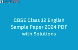 CBSE Class 12 English Sample Paper 2024-25 with Solutions, Download PDF