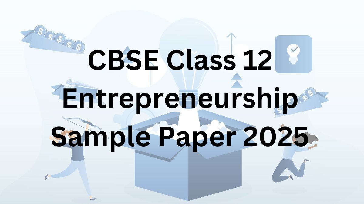 CBSE Class 12 Entrepreneurship Sample Question Paper 2025, Download PDF