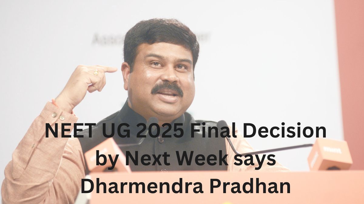 NEET UG 2025 Final Decision by Next Week says Dharmendra Pradhan