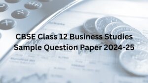 CBSE Class 12 Business Studies Sample Question Paper 2024-25