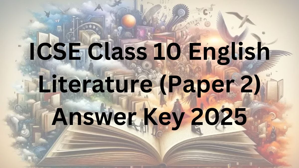 ICSE Class 10 English Literature (Paper 2) Answer Key 2025
