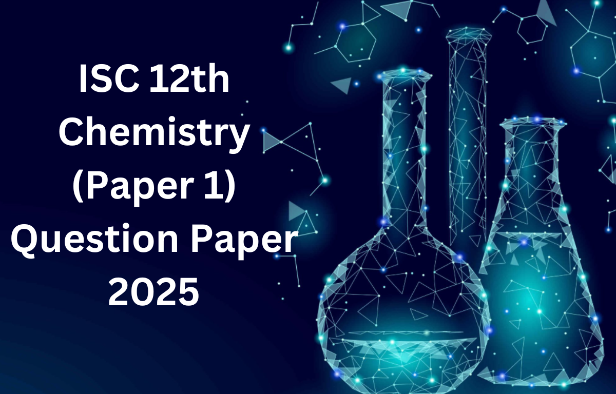 ISC 12th Chemistry (Paper 1) Question Paper 2025