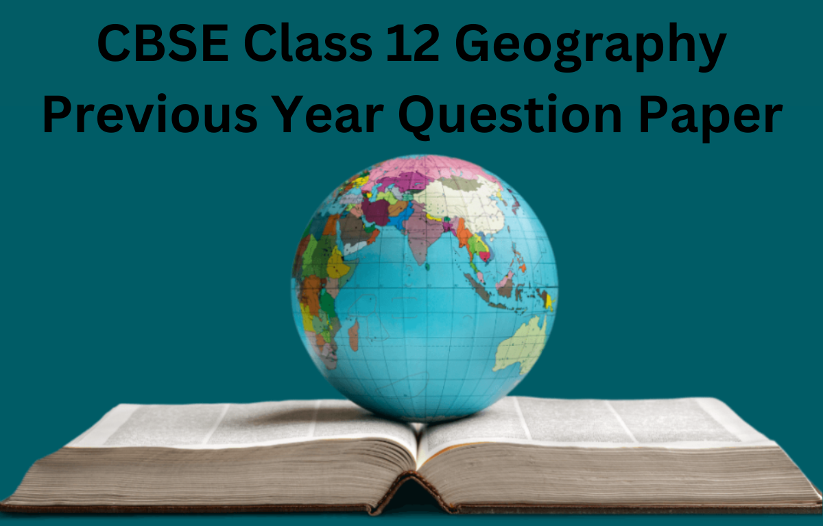 CBSE Class 12 Geography Previous Year Question Paper