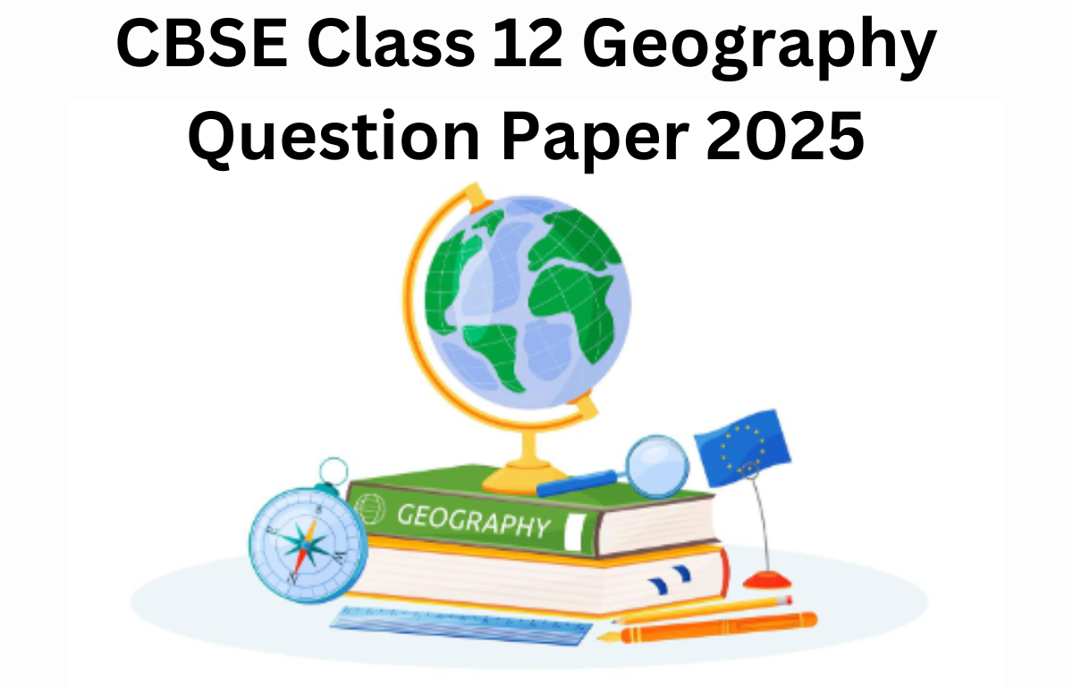 CBSE Class 12 Geography Question Paper 2025
