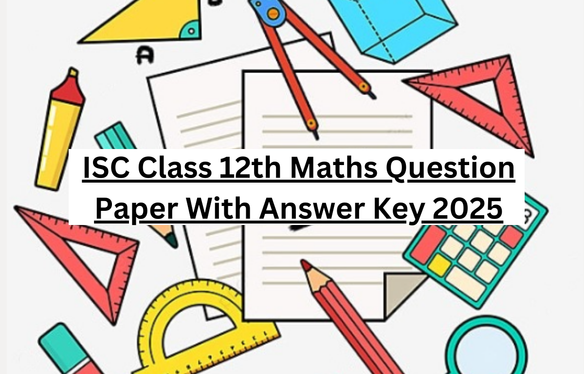 ISC 12th Mathematics Question Paper With Answer Key 2025
