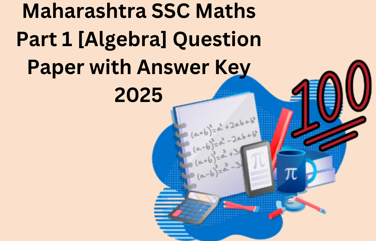 Maharashtra SSC Maths Part 1 [Algebra] Question Paper and Answer Key 2025