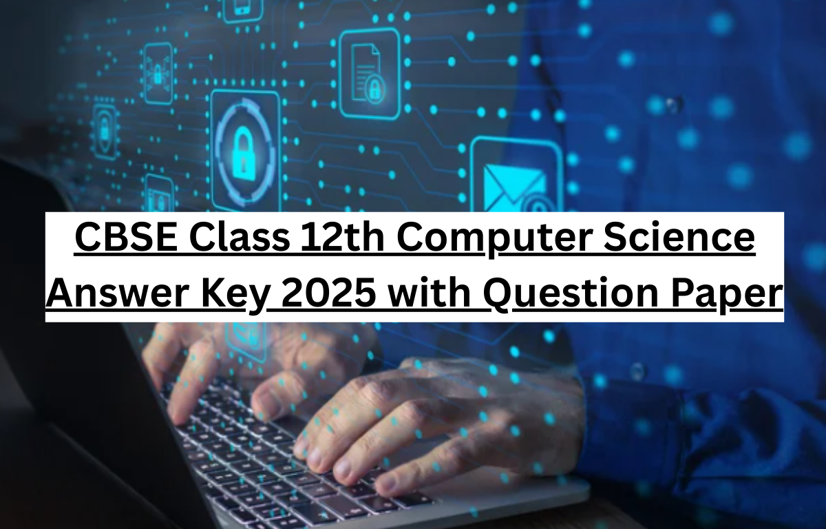 CBSE Class 12 Computer Science Answer Key 2025 with Question Paper 