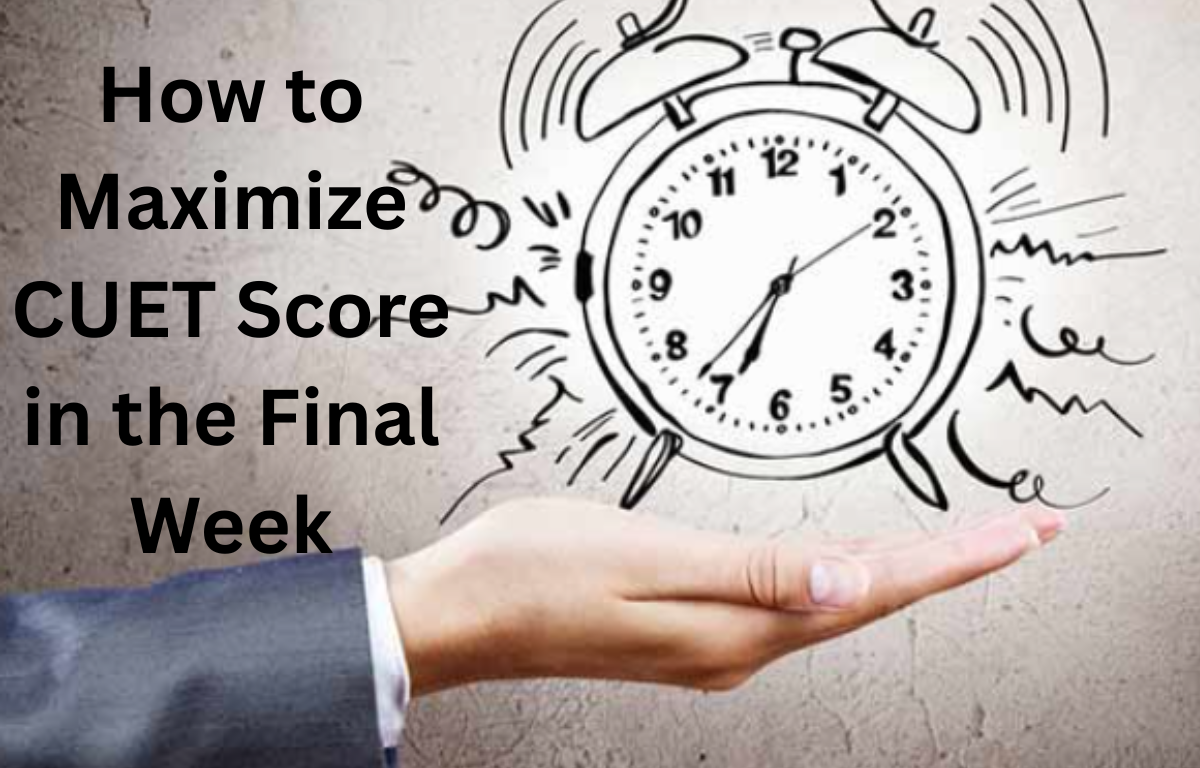 How to Maximize CUET Score in the Final Week