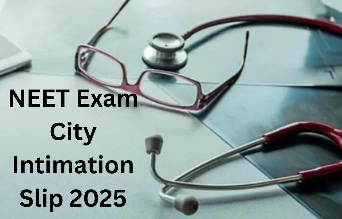NEET Exam City Intimation Slip 2025