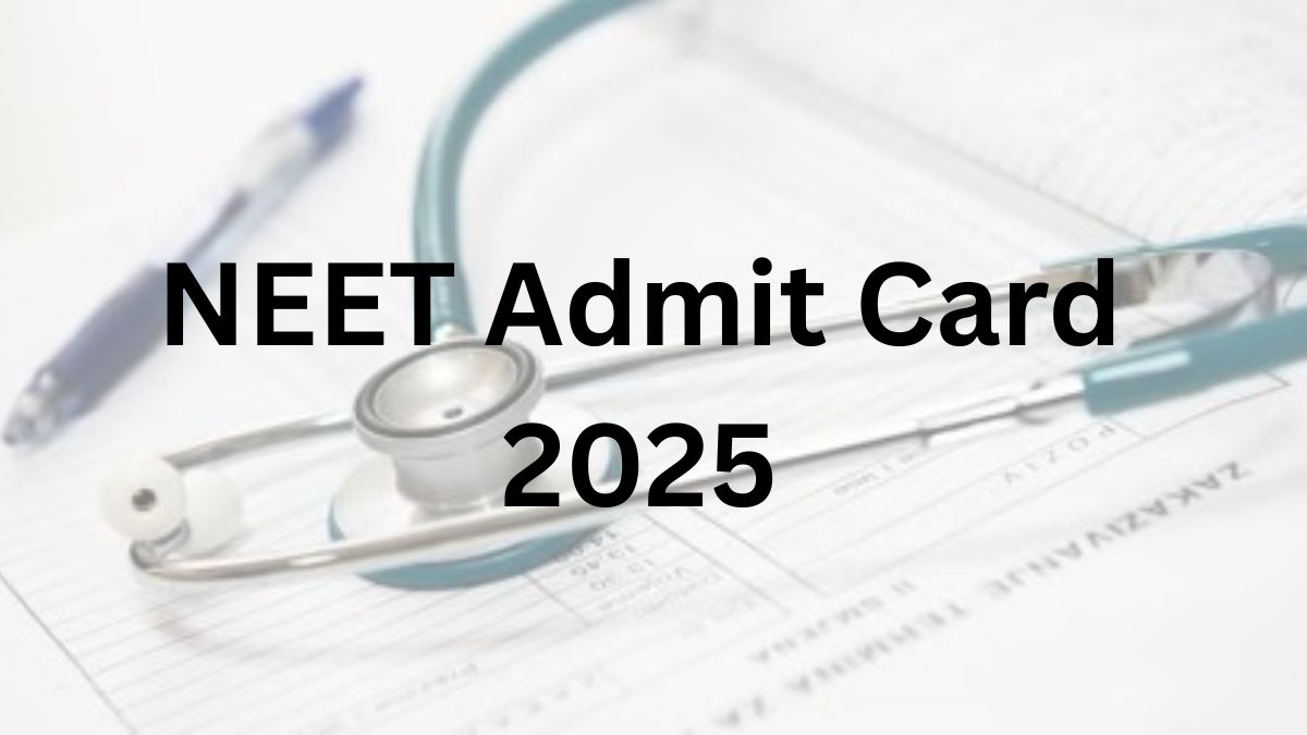 NEET Admit Card 2025