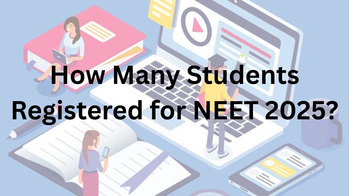 How Many Students Registered for NEET 2025?
