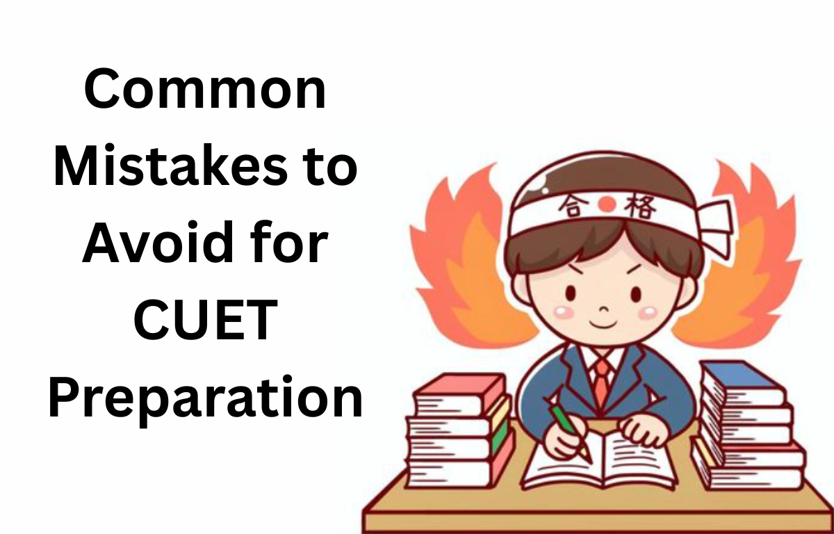 Common Mistakes to Avoid for CUET Preparation