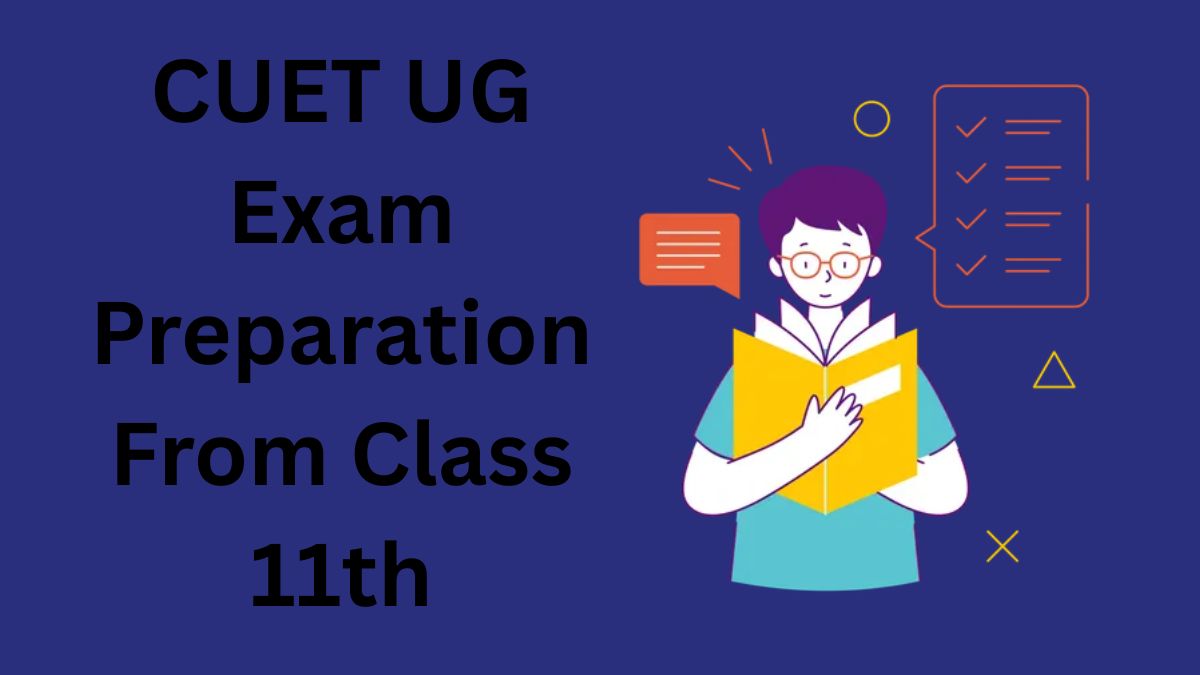 CUET UG Exam Preparation From Class 11th
