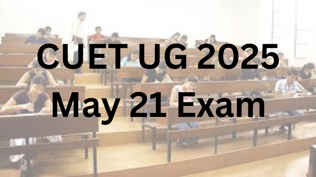 CUET UG 2025 May 21 Exam