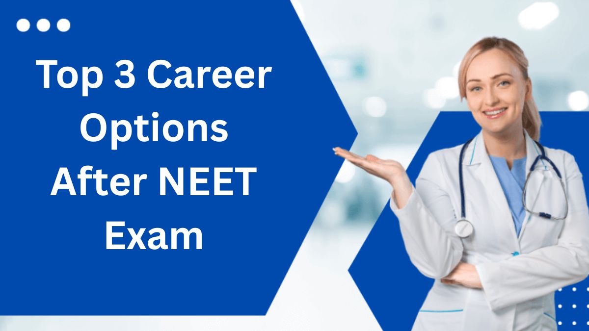 Top 3 Career Options After NEET Exam