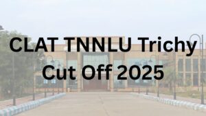 CLAT TNNLU Trichy Cut Off 2025