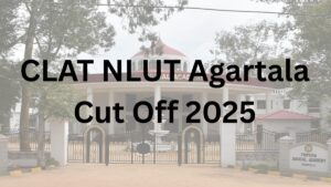 CLAT NLUT Agartala Cut Off 2025