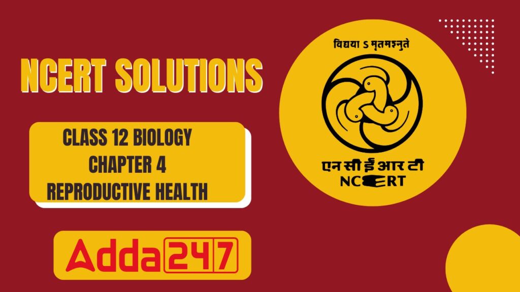NCERT Solutions for Class 12 Biology Chapter 4 Reproductive Health