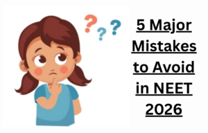 5 Major Mistakes to Avoid in NEET 2026