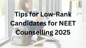 Tips for Low-Rank Candidates for NEET Counselling 2025