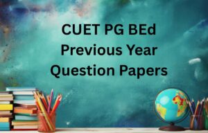 CUET BEd Previous Year Question Papers