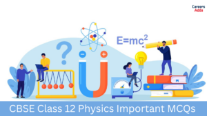 CBSE Class 12 Physics Important MCQs