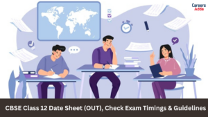 CBSE Class 12 Date Sheet (OUT), Check Exam Timings & Guidelines