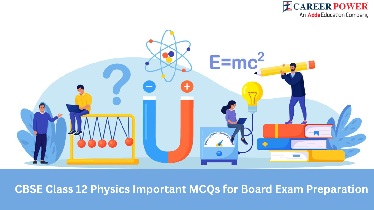 CBSE Class 12 Physics Important MCQs for Board Exam Preparation